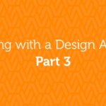 Working with a Design Agency: Part 3